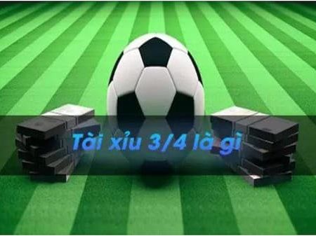 Tài xỉu 3/4 là gì? Hiểu rõ về cách tính và áp dụng