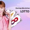 Hướng dẫn cách chơi Lotto Bet tại nhà cái uy tín 81: Chiến thắng dễ dàng